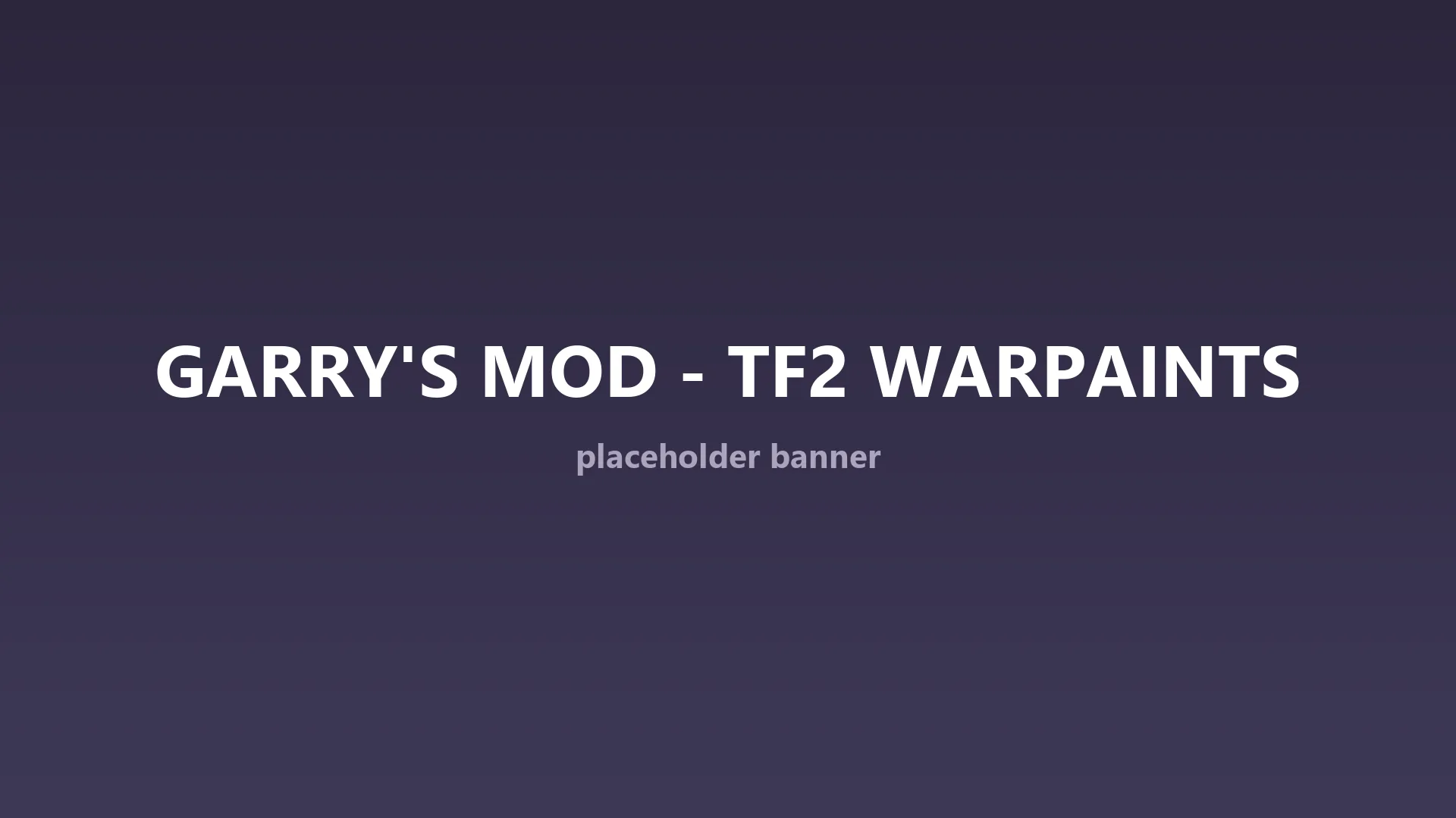 Placeholder banner for the Garry's Mod TF2 Warpaint addon.