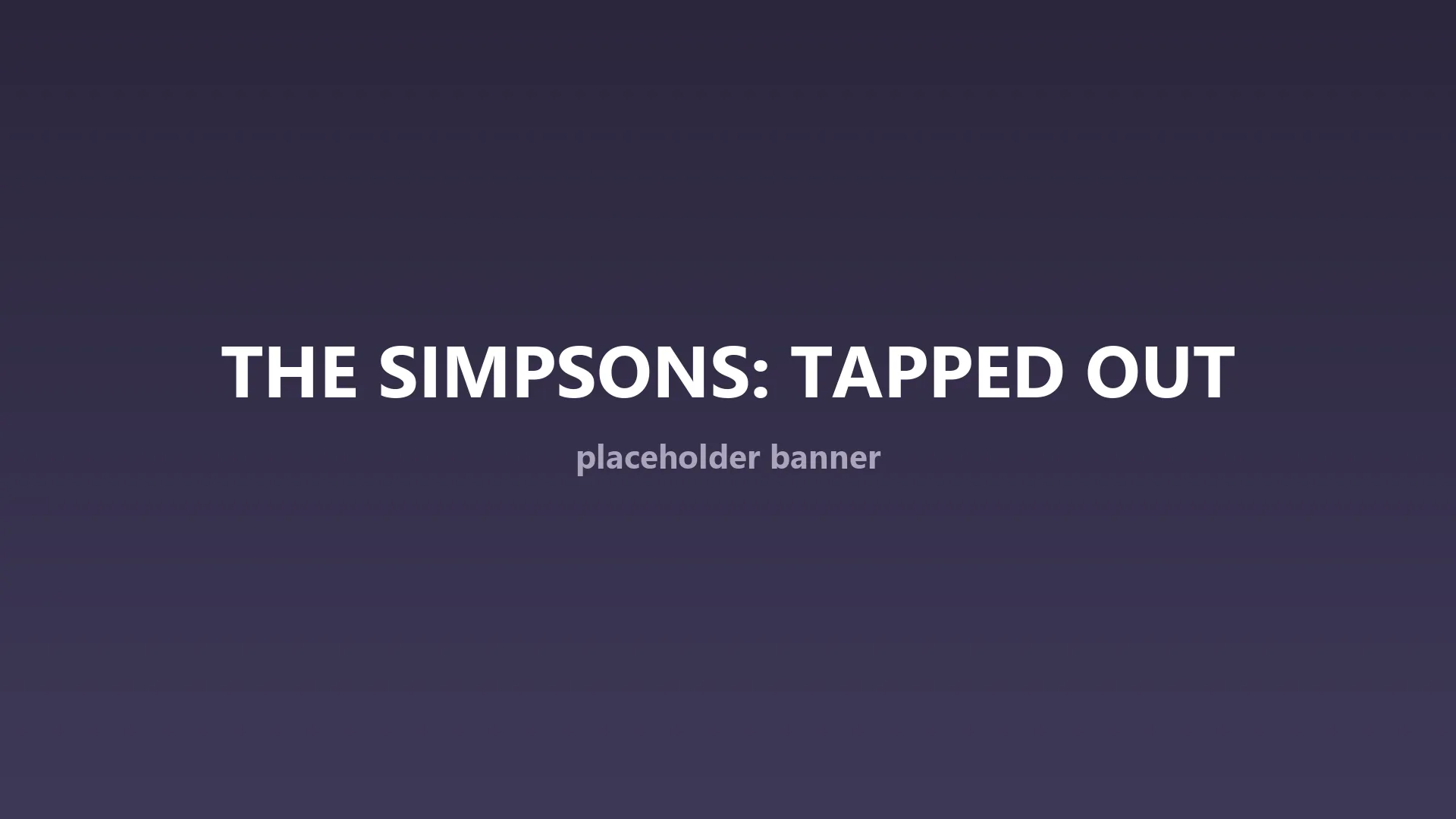 Placeholder banner for the Simpsons Tapped Out Vulkan PC engine port.